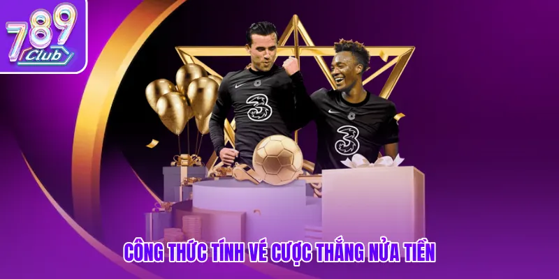 Công thức tính vé cược thắng nửa tiền