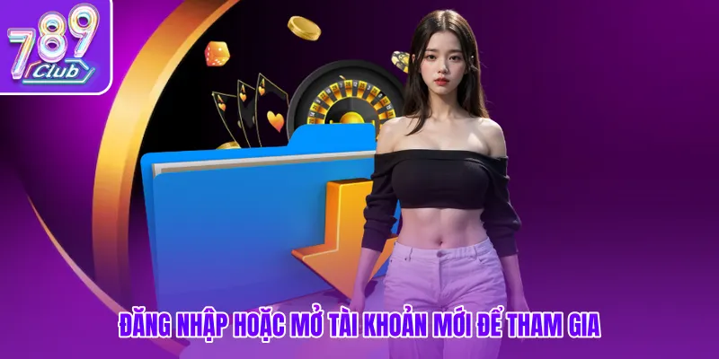 Đăng nhập hoặc mở tài khoản mới để tham gia