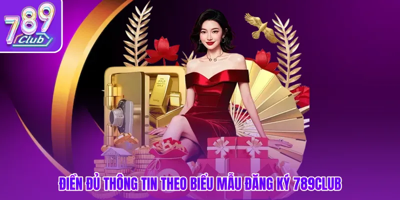 Điền đủ thông tin theo biểu mẫu đăng ký 789club