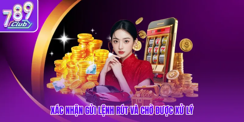 Xác nhận gửi lệnh rút và chờ được xử lý 